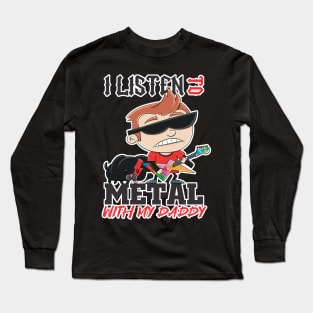 I listen to metal with my daddy Long Sleeve T-Shirt